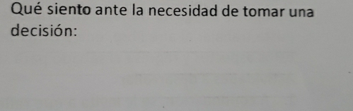 Qué siento ante la necesidad de tomar una 
decisión: