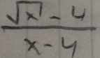  (sqrt(x)-4)/x-4 