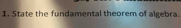 State the fundamental theorem of algebra.