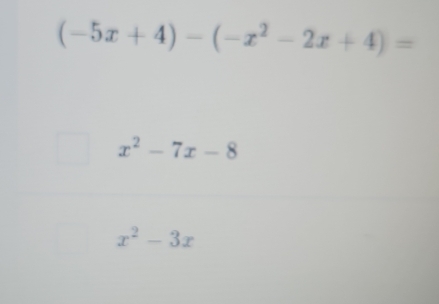 (-5x+4)-(-x^2-2x+4)=
x^2-7x-8
x^2-3x