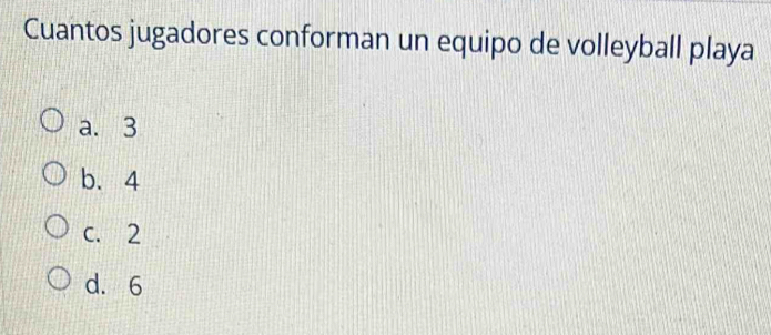 Cuantos jugadores conforman un equipo de volleyball playa
a. 3
b. 4
c. 2
d. 6