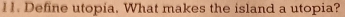 I1. Define utopia. What makes the island a utopia?