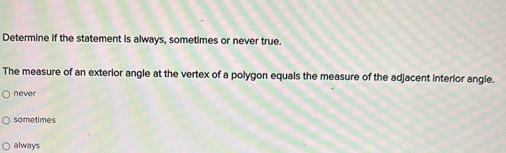 Solved: Determine if the statement is always, sometimes or never true ...