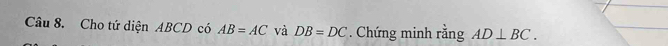 Cho tứ diện ABCD có AB=AC và DB=DC. Chứng minh rằng AD⊥ BC.