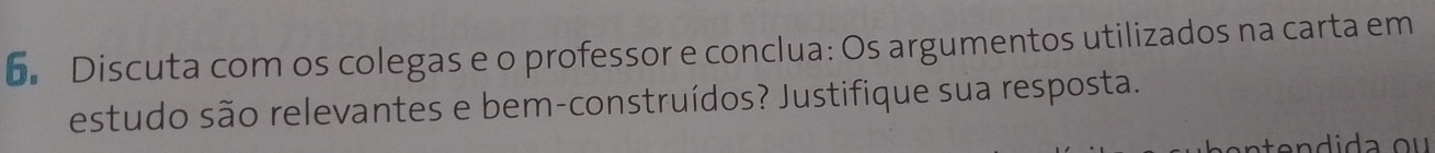 Discuta com os colegas e o professor e conclua: Os argumentos utilizados na carta em 
estudo são relevantes e bem-construídos? Justifique sua resposta.