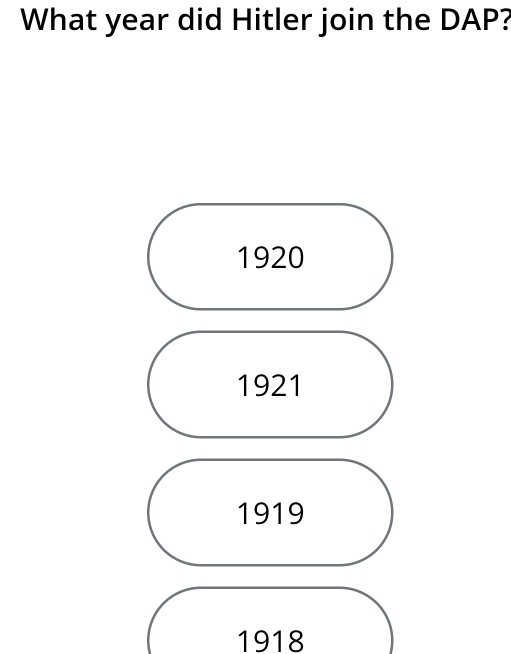 What year did Hitler join the DAP?
1920
1921
1919
1918