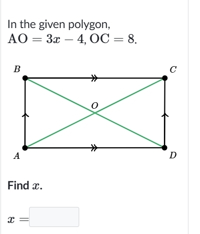 In the given polygon,
AO=3x-4, OC=8. 
Find x.
x=□