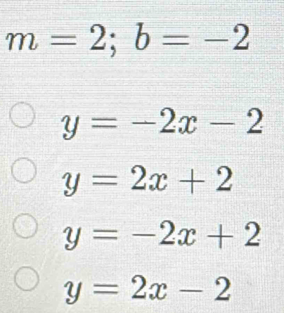 m=2;b=-2
y=-2x-2
y=2x+2
y=-2x+2
y=2x-2