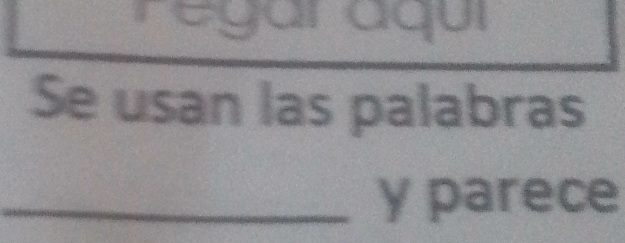 Se usan las palabras 
_y parece