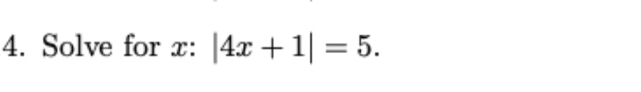 Solve for x : |4x+1|=5.