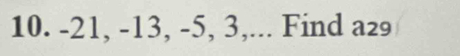 -21, -13, -5, 3,... Find a₂₉