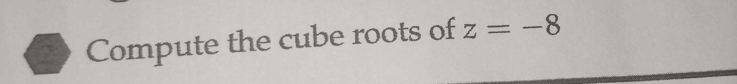 Compute the cube roots of z=-8