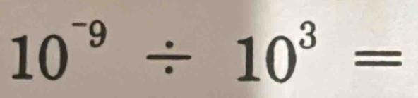 10^(-9)/ 10^3=