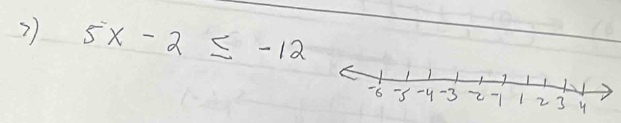 ?) 5x-2≤ -12