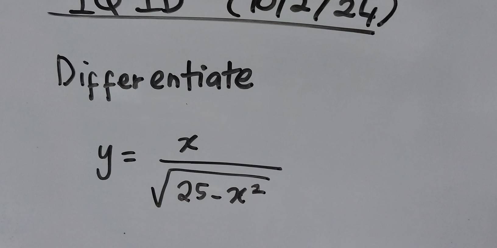 (24) 
Differentiate
y= x/sqrt(25-x^2) 