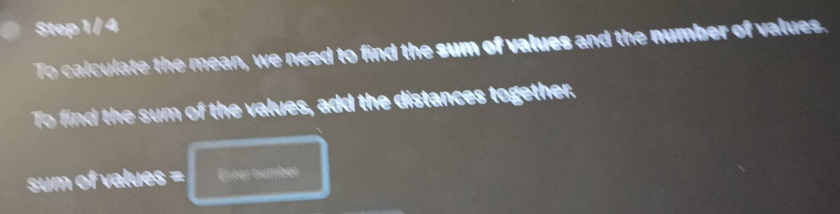 Solved: Step 1/ 4 To calculate the mean, we need to find the sum of ...