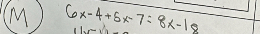 6x-4+5x-7=8x-18