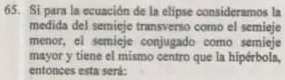 Si para la ecuación de la elipse consideramos la 
medida del semieje transverso como el semieje 
menor, el semieje conjugado como semieje 
mayor y tiene el mismo centro que la hipérbola, 
entonces esta será: