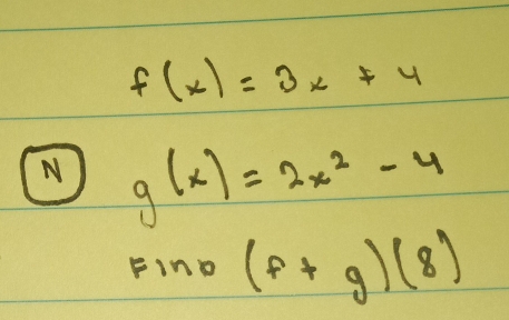 f(x)=3x+4
N g(x)=2x^2-4
=ln 0 (f+g)(8)