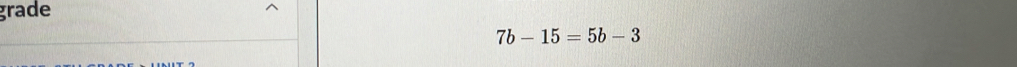 grade
7b-15=5b-3