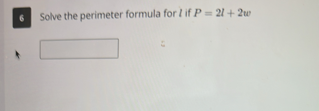 Solve the perimeter formula for I if P=2l+2w