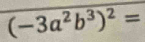 (-3a^2b^3)^2=