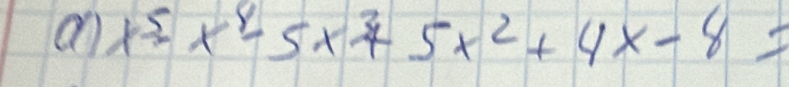 an x^5-x^4-5x^3+5x^2+4x-8=