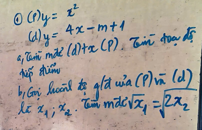 ④ (p)y=x^2
(d) y=4x-m+1
a, Tein mae (d)+x(p) Tom yoa d5 
hp shim 
b (ni Auond t gld wa (p)overline m(d)
Ra x_1:x_2. Tom mde sqrt(x_1)=sqrt(2x_2)