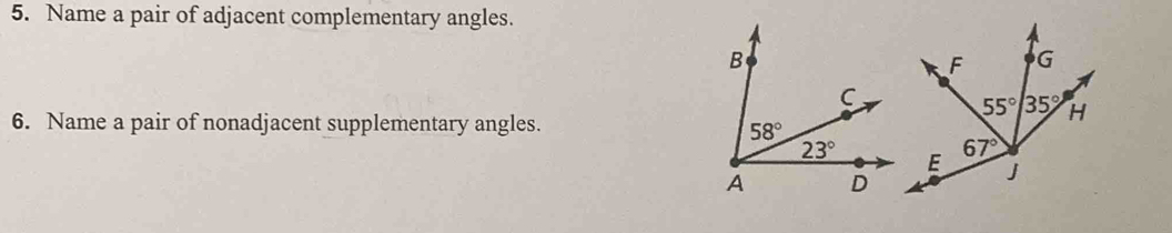 Name a pair of adjacent complementary angles.
6. Name a pair of nonadjacent supplementary angles.