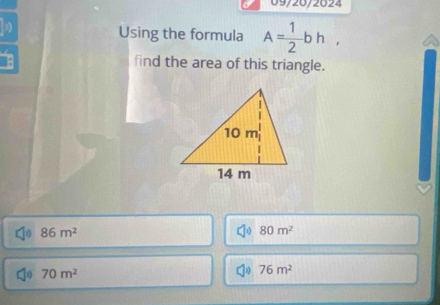 09/20/2024
Using the formula A= 1/2 bh, 
find the area of this triangle.
86m^2
80m^2
70m^2
76m^2