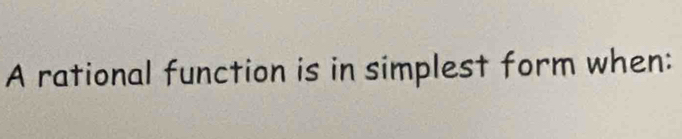 A rational function is in simplest form when: