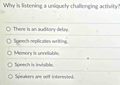 Solved: Why is listening a uniquely challenging activity? There is an ...