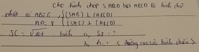 cho hinb chop S ABCD bicl ABCD Ca hinB cha? 
what co beginarrayr AB=6, AD=8endarray , beginarrayl (SAB)⊥ (ABCO) (SAC)⊥ (ABCO)endarray
SC=sqrt(101) twil a S_51= ? 
b. h_-, s duǎng caouc huāb chiis