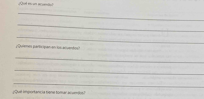 ¿Qué es un acuerdo? 
_ 
_ 
_ 
¿Quienes participan en los acuerdos? 
_ 
_ 
_ 
¿Qué importancia tiene tomar acuerdos?