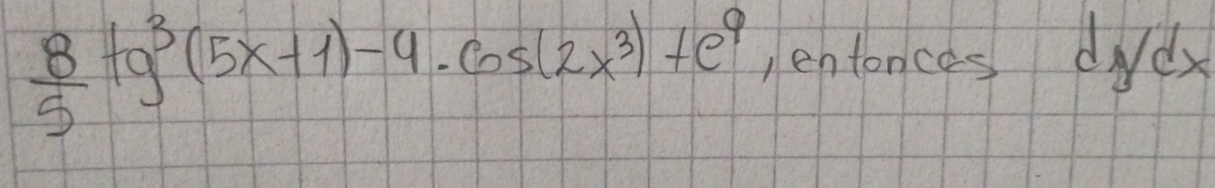  8/5 +g^3(5x+1)-4· cos (2x^3)+e^9 ,entances didy