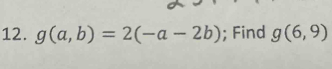 g(a,b)=2(-a-2b); Find g(6,9)