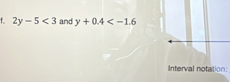 2y-5<3</tex> and y+0.4
Interval notation: