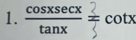 cossecx = cot otx