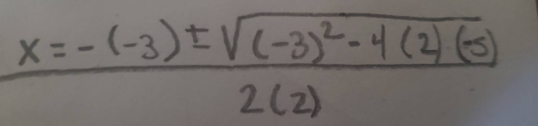 frac x=-(-3)± sqrt((-3)^2)-4(2)(5)2(2)