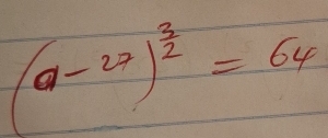 (a-27)^ 3/2 =64