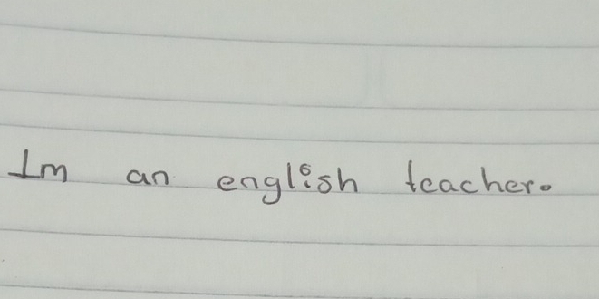 Im an english teacher.