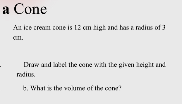 Solved: a Cone An ice cream cone is 12 cm high and has a radius of 3 cm ...
