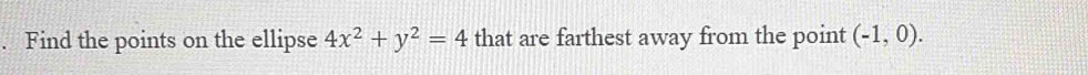 Find the points on the ellipse 4x^2+y^2=4 that are farthest away from the point (-1,0).