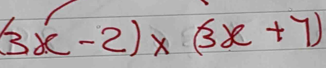 (3x-2)* (3x+7)