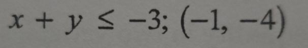 x+y≤ -3; (-1,-4)