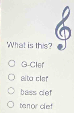 What is this?
G-Clef
alto clef
bass clef
tenor clef