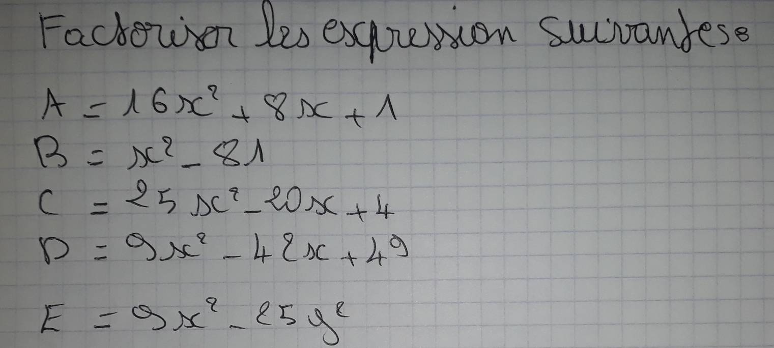 Factoun les excession suvandese
A=16x^2+8x+1
B=x^2-81
C=25x^2-20x+4
D=9x^2-42x+49
E=9x^2-25y^2