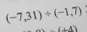 (-7,31)/ (-1,7)
_ (+4)