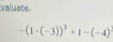 valuate.
-(1· (-3))^3+1-(-4)^3