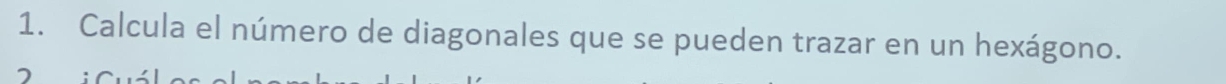 Calcula el número de diagonales que se pueden trazar en un hexágono.